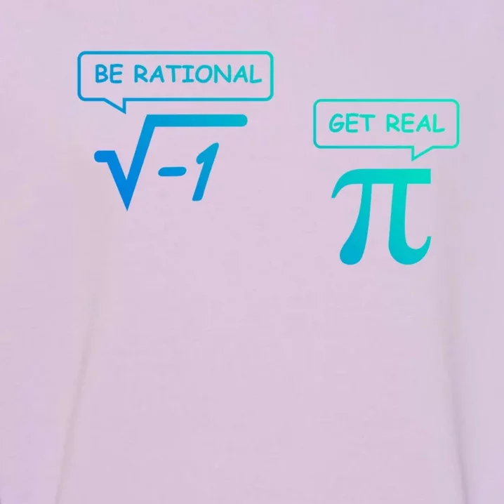 Get Real Be Rational Funny Math Jokes Great Gift Garment-Dyed Sweatshirt