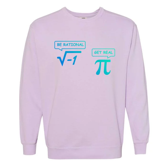 Get Real Be Rational Funny Math Jokes Great Gift Garment-Dyed Sweatshirt