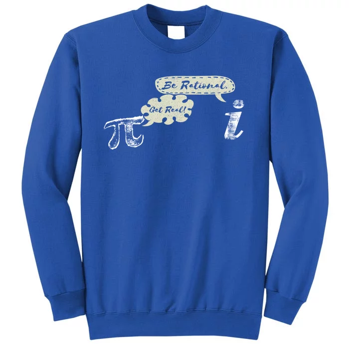 Get Real Be Rational I Fun Nerd Geek Math Lover Pi Day Meaningful Gift Tall Sweatshirt