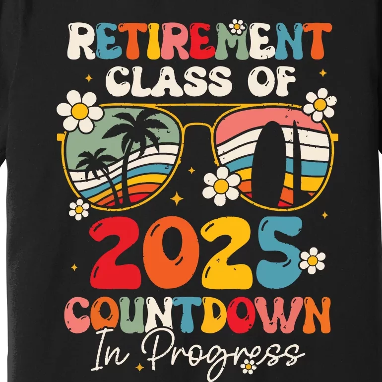 Groovy Retirement Class Of 2025 Countdown In Progress Premium T-Shirt