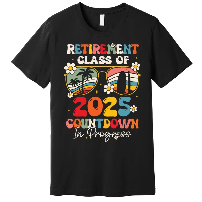 Groovy Retirement Class Of 2025 Countdown In Progress Premium T-Shirt