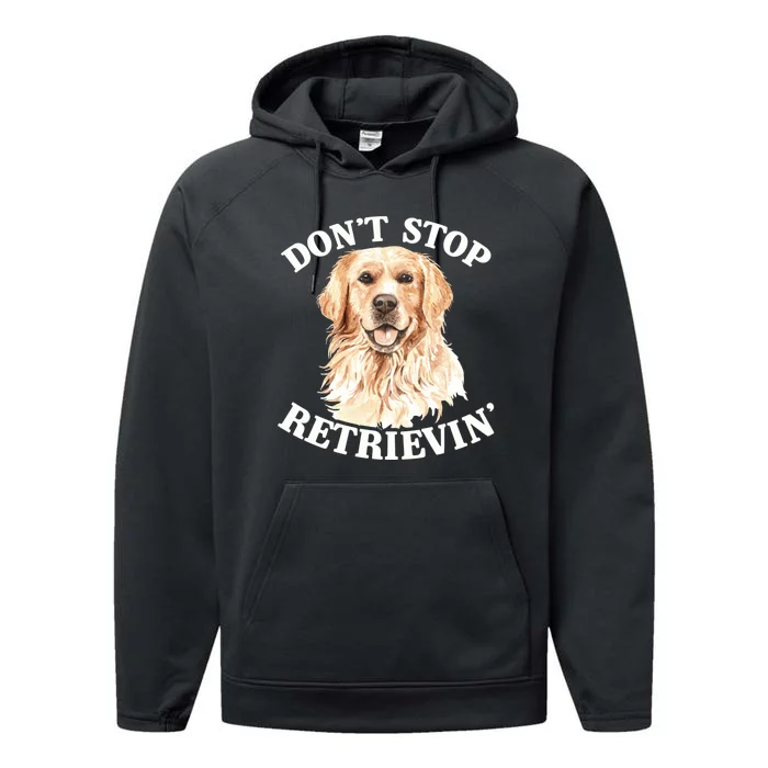 Golden Retriever Dog Golden Retriever DonT Stop Retrieving Performance Fleece Hoodie