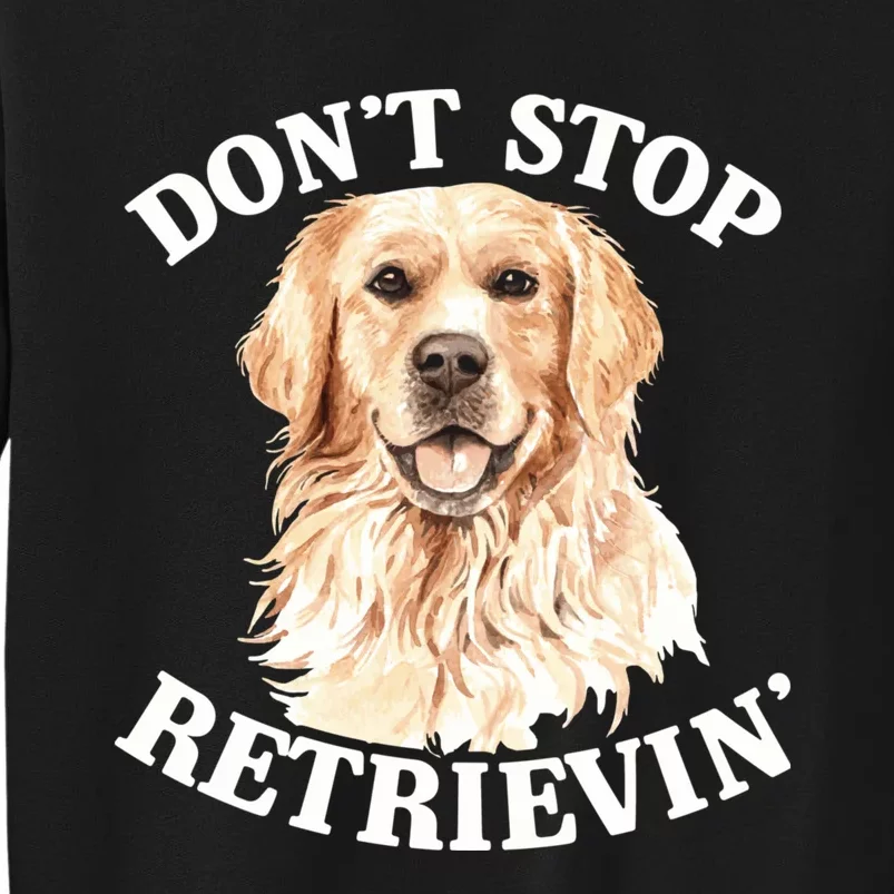 Golden Retriever Dog Golden Retriever DonT Stop Retrieving Tall Sweatshirt