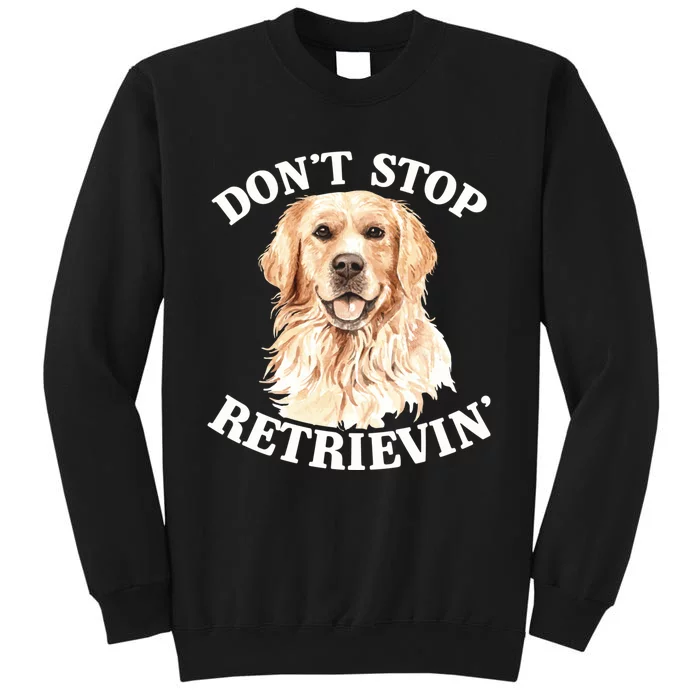 Golden Retriever Dog Golden Retriever DonT Stop Retrieving Tall Sweatshirt