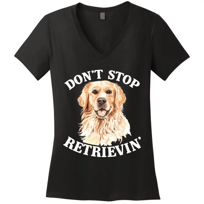 Golden Retriever Dog Golden Retriever DonT Stop Retrieving Women's V-Neck T-Shirt