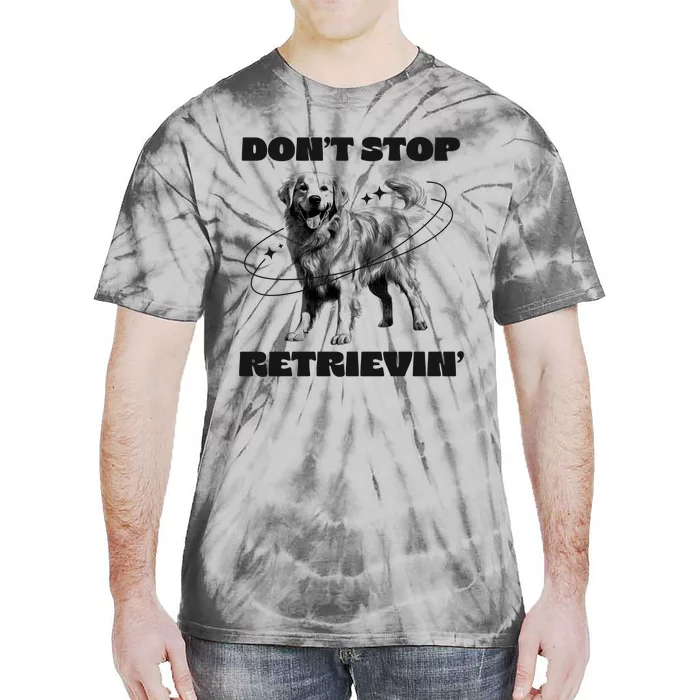 Golden Retriever DonT Stop Retrievin Dog Mom Dad Tie-Dye T-Shirt