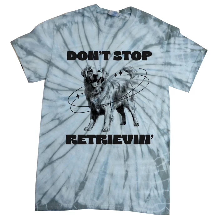 Golden Retriever DonT Stop Retrievin Dog Mom Dad Tie-Dye T-Shirt