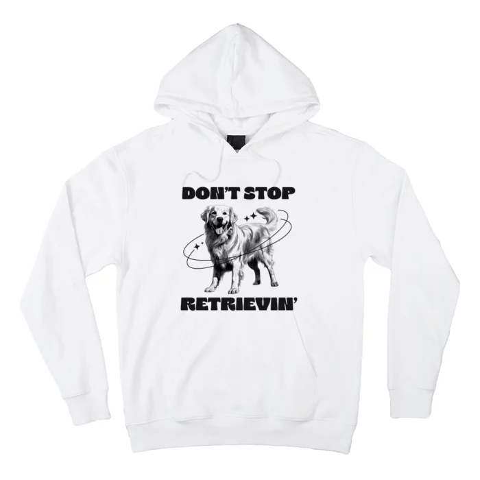 Golden Retriever DonT Stop Retrievin Dog Mom Dad Hoodie