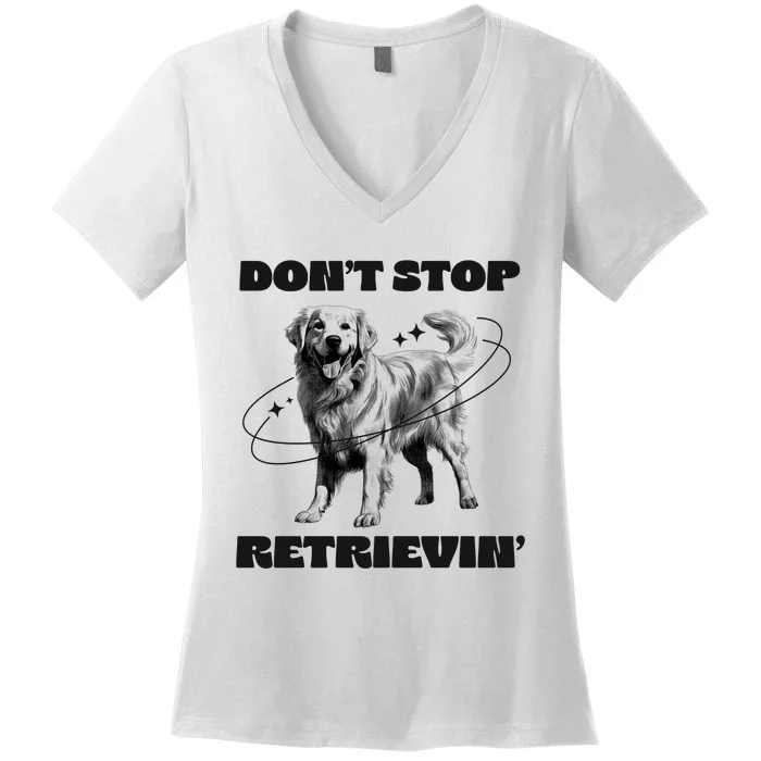 Golden Retriever DonT Stop Retrievin Dog Mom Dad Women's V-Neck T-Shirt