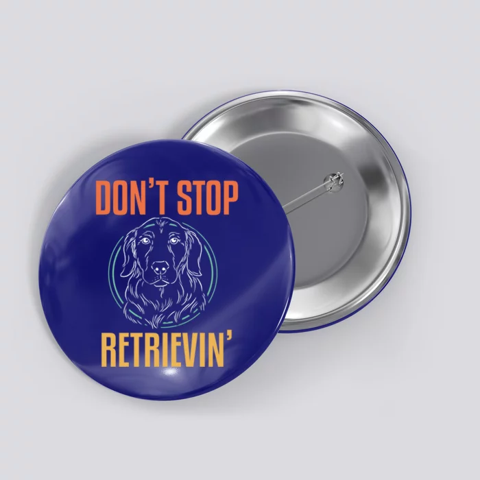 Golden Retriever Dont Stop Retrievin Cool Gift Button