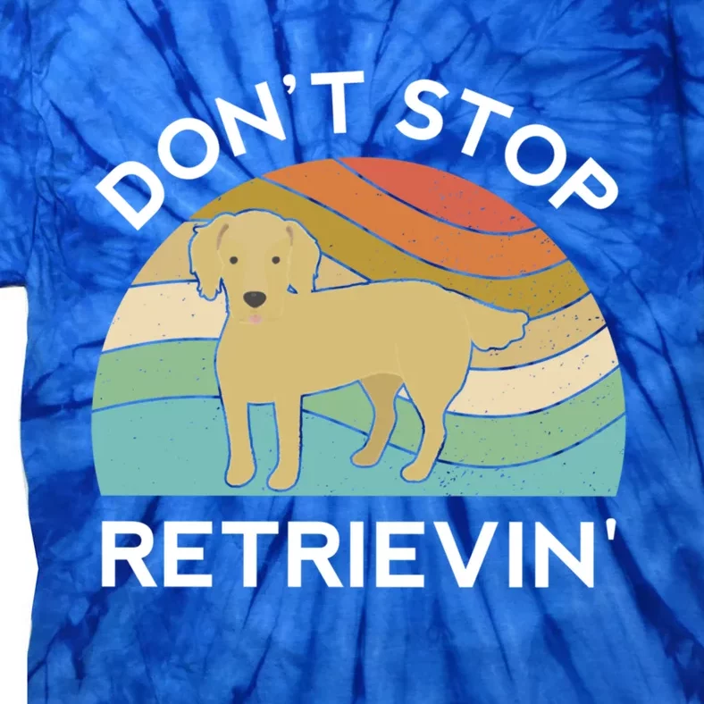 Golden Retriever Dont Stop Retrievin Dog Funny Gift Tie-Dye T-Shirt