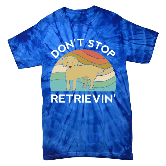 Golden Retriever Dont Stop Retrievin Dog Funny Gift Tie-Dye T-Shirt