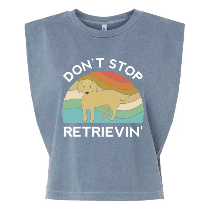 Golden Retriever Dont Stop Retrievin Dog Funny Gift Garment-Dyed Women's Muscle Tee