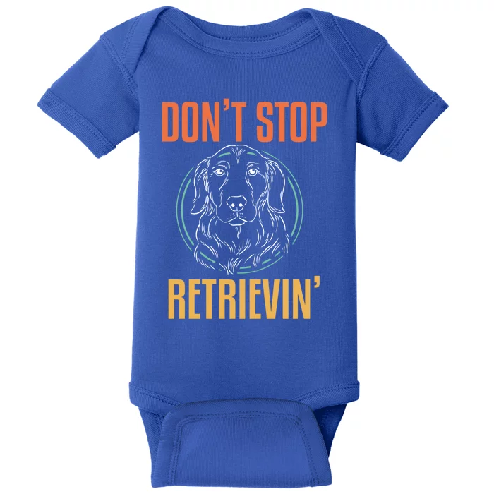 Golden Retriever Dont Stop Retrievin Gift Baby Bodysuit