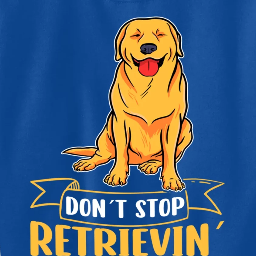 Golden Retriever Dont Stop Retrievin Gift Kids Sweatshirt