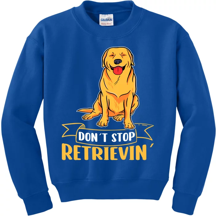 Golden Retriever Dont Stop Retrievin Gift Kids Sweatshirt