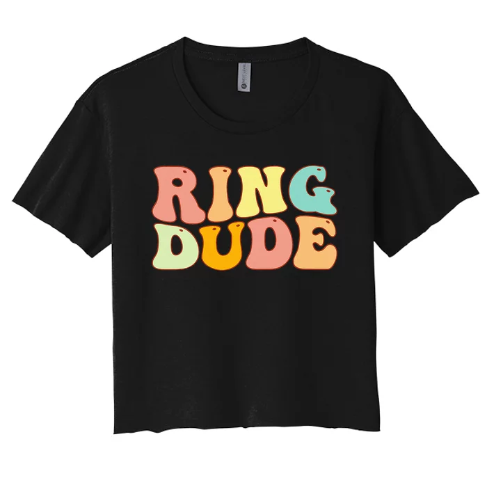 Groovy Ring Dude Funny Bridal Shower For Ring Wedding Bearer Women's Crop Top Tee