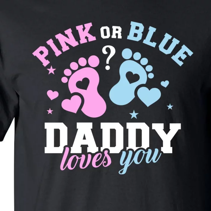 Gender Reveal Daddy Dad Pink Or Blue Daddy Loves You Tall T-Shirt