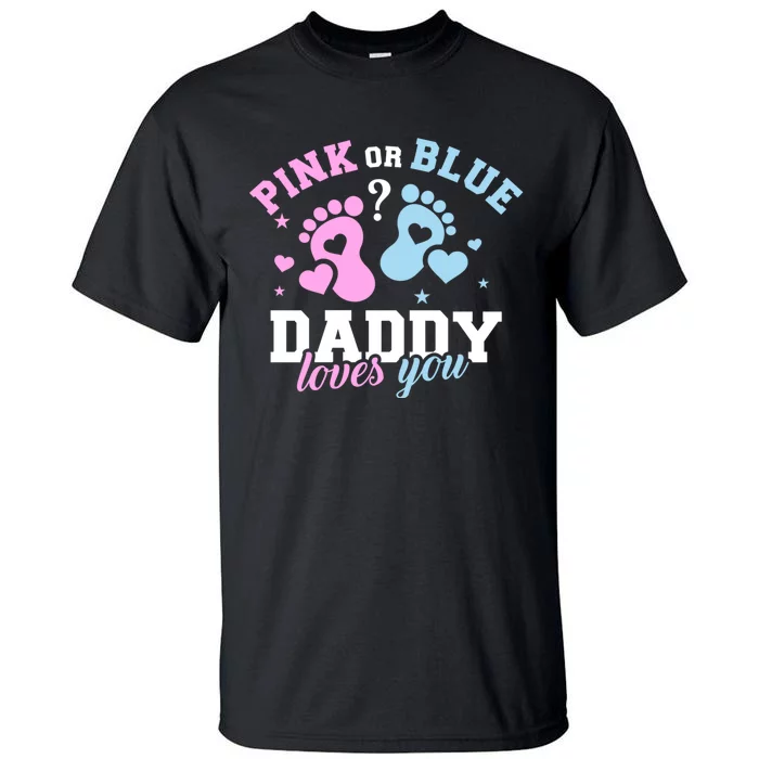 Gender Reveal Daddy Dad Pink Or Blue Daddy Loves You Tall T-Shirt