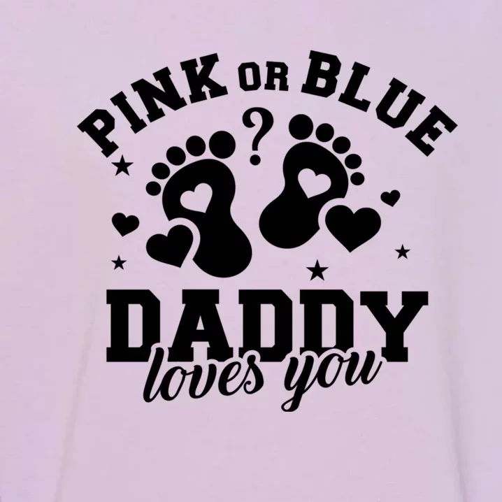 Gender Reveal Daddy Dad Pink Or Blue Daddy Loves You Garment-Dyed Sweatshirt