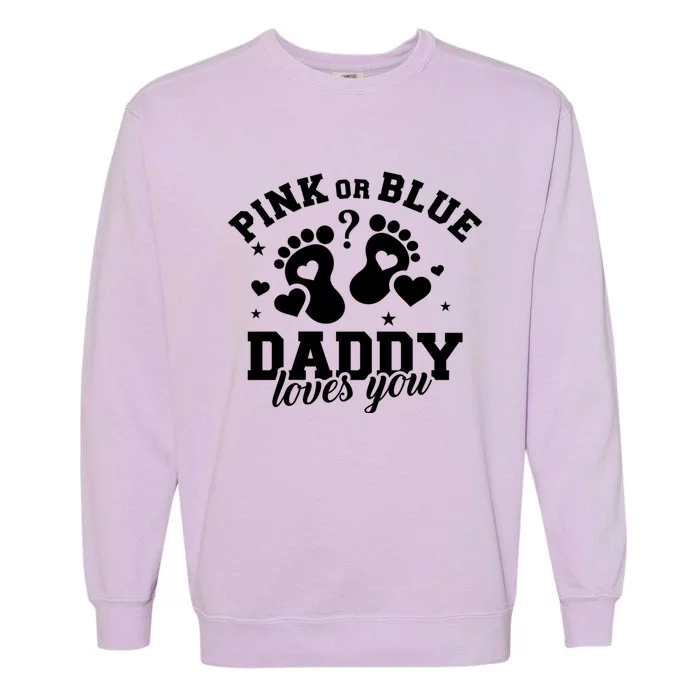 Gender Reveal Daddy Dad Pink Or Blue Daddy Loves You Garment-Dyed Sweatshirt