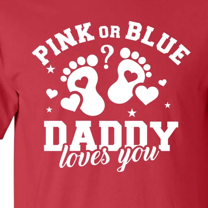 Gender Reveal Daddy Dad Pink Or Blue Daddy Loves You Tall T-Shirt