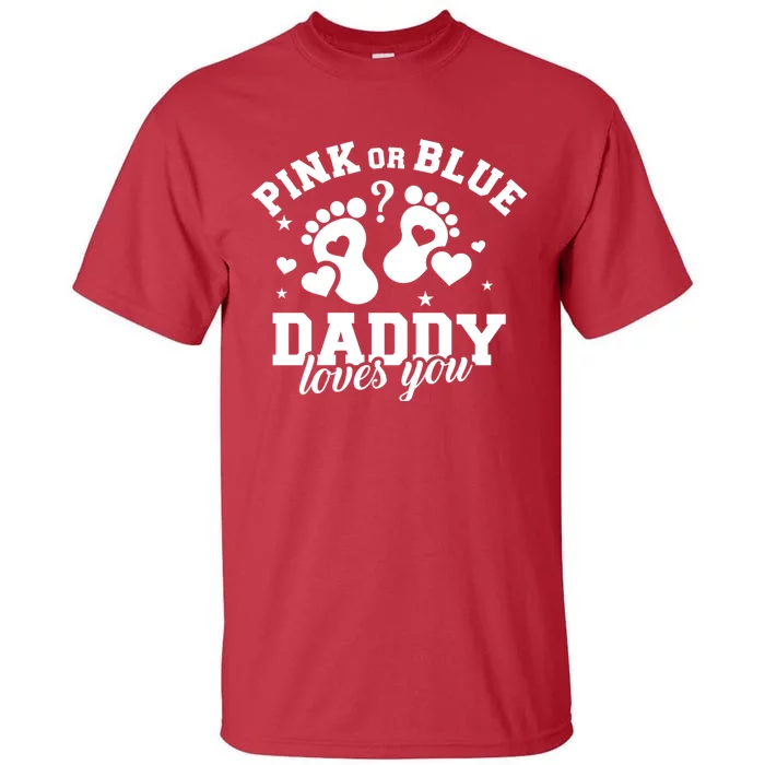 Gender Reveal Daddy Dad Pink Or Blue Daddy Loves You Tall T-Shirt