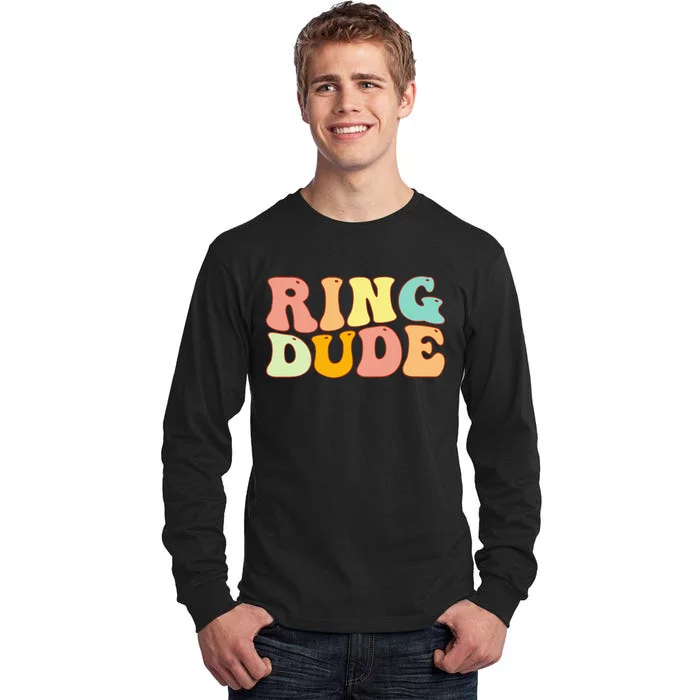 Groovy Ring Dude Funny Bridal Shower For Ring Wedding Bearer Tall Long Sleeve T-Shirt