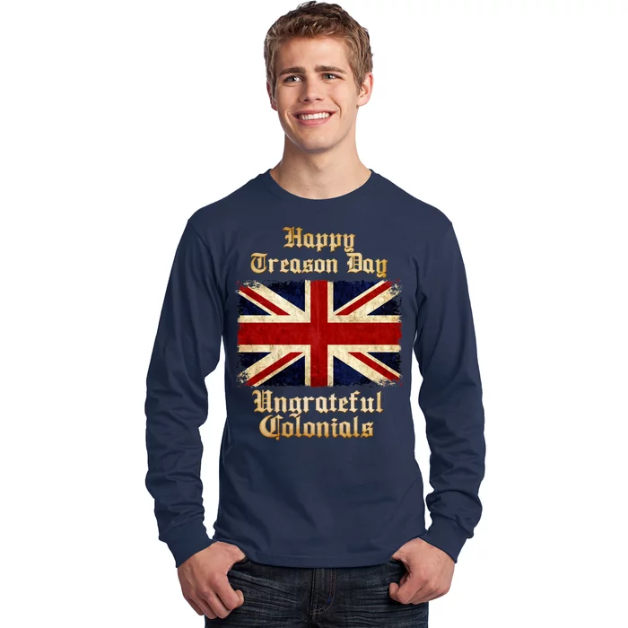 Great Britain Happy Treason Day Ungrateful Colonials Long Sleeve Shirt