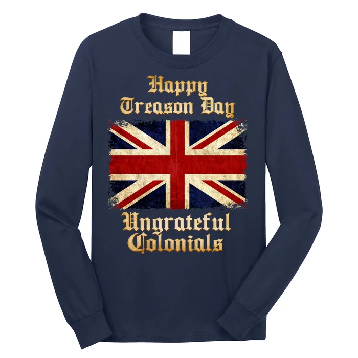 Great Britain Happy Treason Day Ungrateful Colonials Long Sleeve Shirt