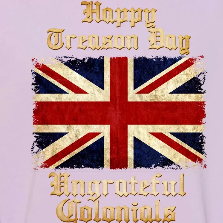 Great Britain Happy Treason Day Ungrateful Colonials Garment-Dyed Sweatshirt