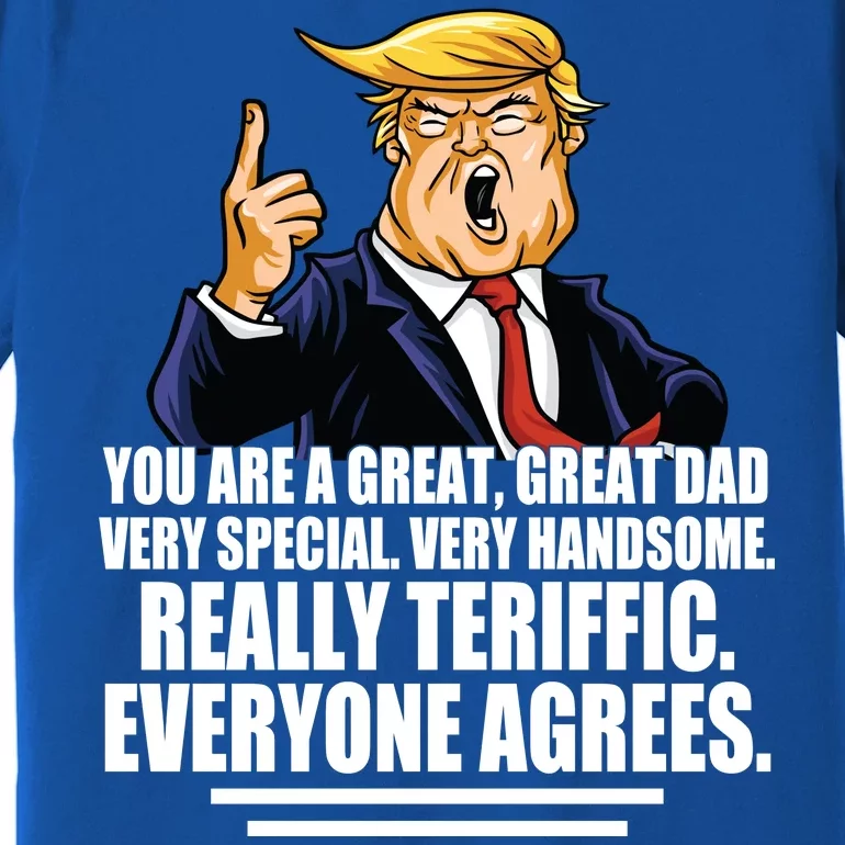 Great Dad! Everyone Agrees Trump Funny Father Premium T-Shirt