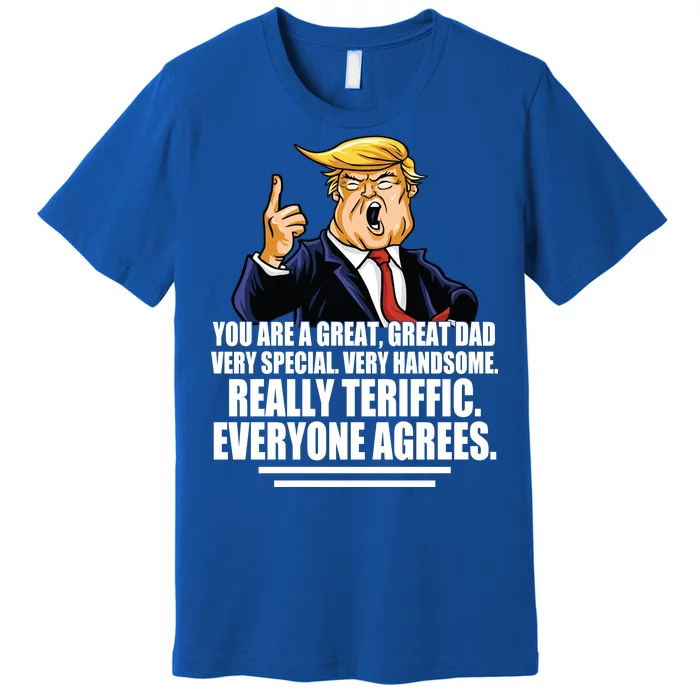 Great Dad! Everyone Agrees Trump Funny Father Premium T-Shirt