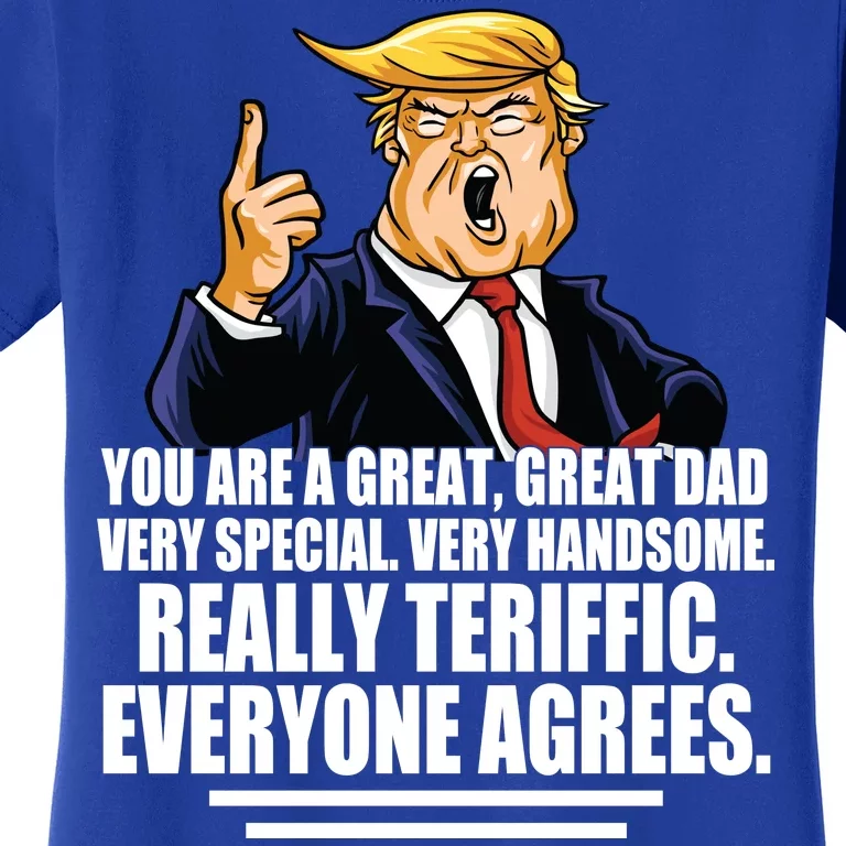 Great Dad! Everyone Agrees Trump Funny Father Women's T-Shirt