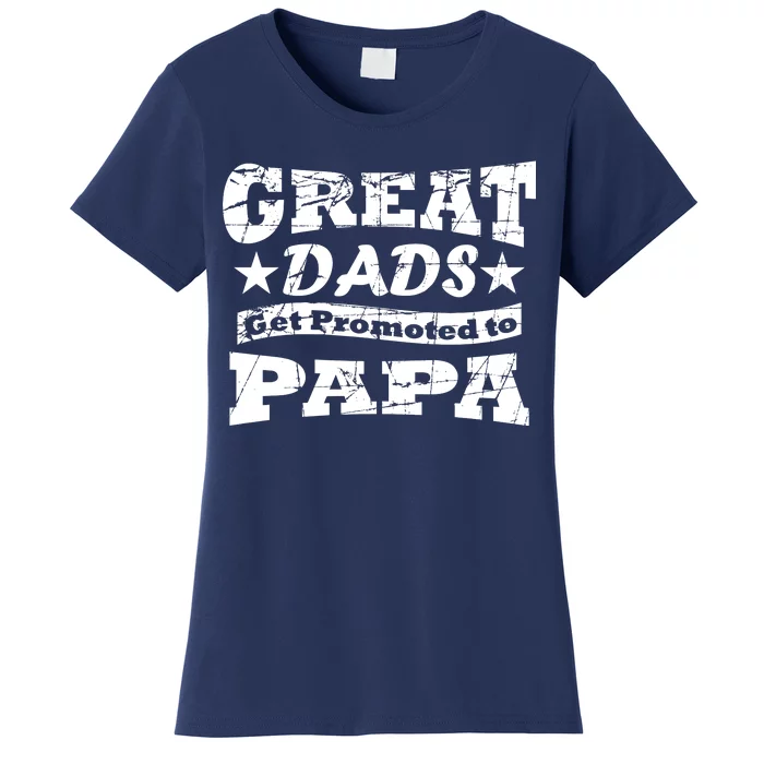 Great Dads Get Promoted To Papa Women's T-Shirt