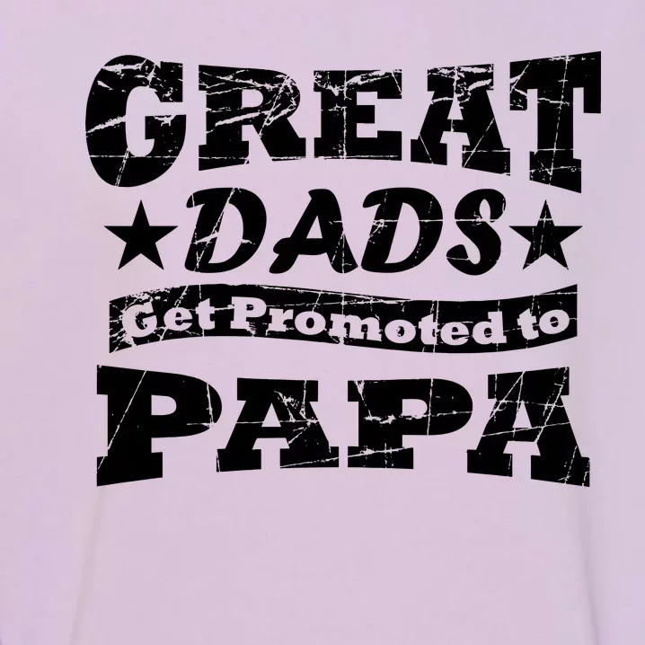 Great Dads Get Promoted To Papa Garment-Dyed Sweatshirt