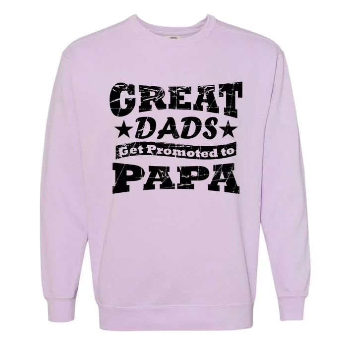 Great Dads Get Promoted To Papa Garment-Dyed Sweatshirt