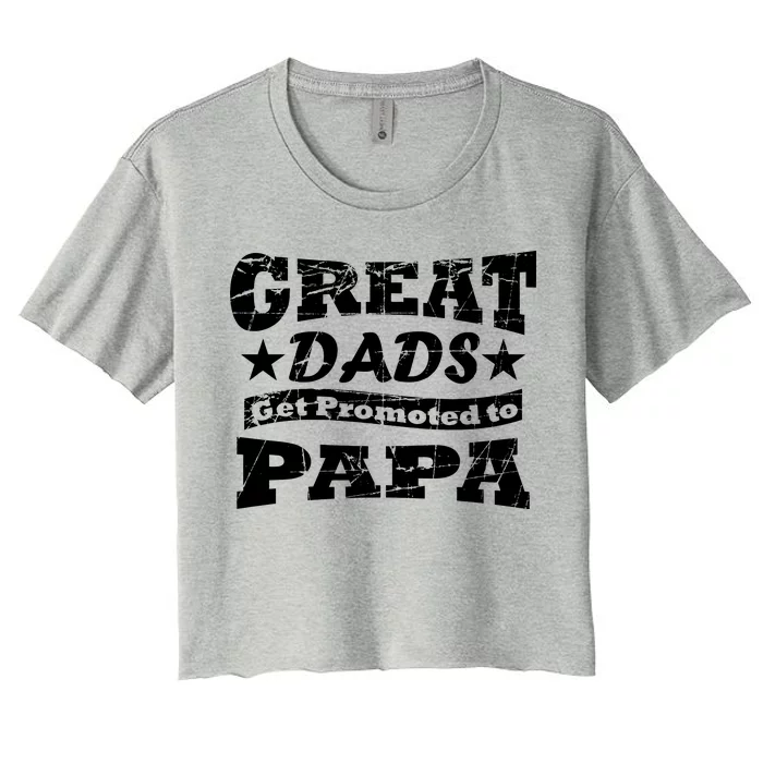 Great Dads Get Promoted To Papa Women's Crop Top Tee