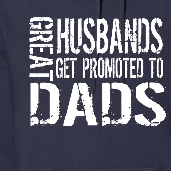 Great Husbands Get Promoted To Dads Premium Hoodie