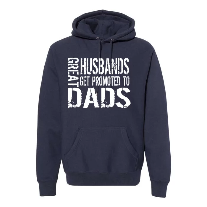 Great Husbands Get Promoted To Dads Premium Hoodie