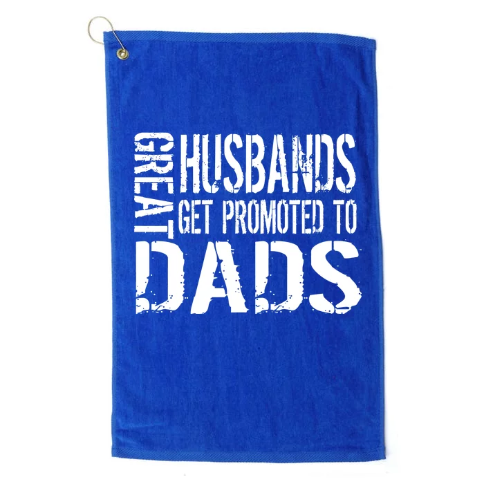 Great Husbands Get Promoted To Dads Platinum Collection Golf Towel