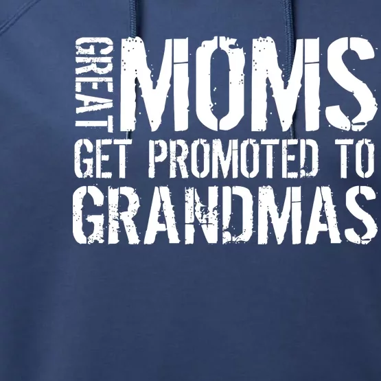 Great Moms Get Promoted To Grandmas Performance Fleece Hoodie