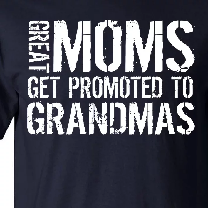 Great Moms Get Promoted To Grandmas Tall T-Shirt