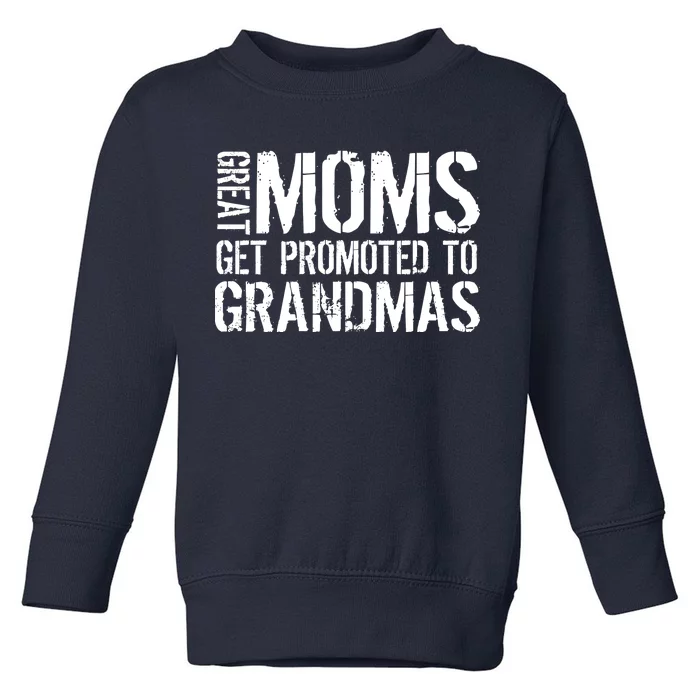 Great Moms Get Promoted To Grandmas Toddler Sweatshirt