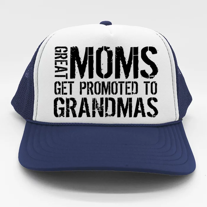 Great Moms Get Promoted To Grandmas Trucker Hat