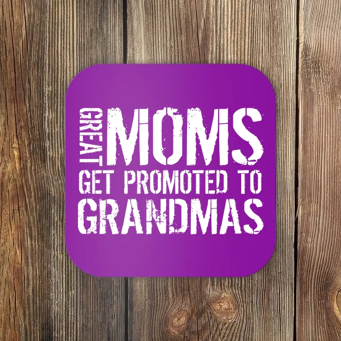 Great Moms Get Promoted To Grandmas Coaster