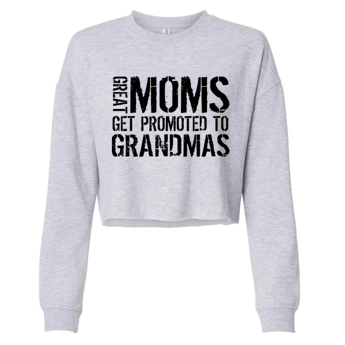 Great Moms Get Promoted To Grandmas Cropped Pullover Crew