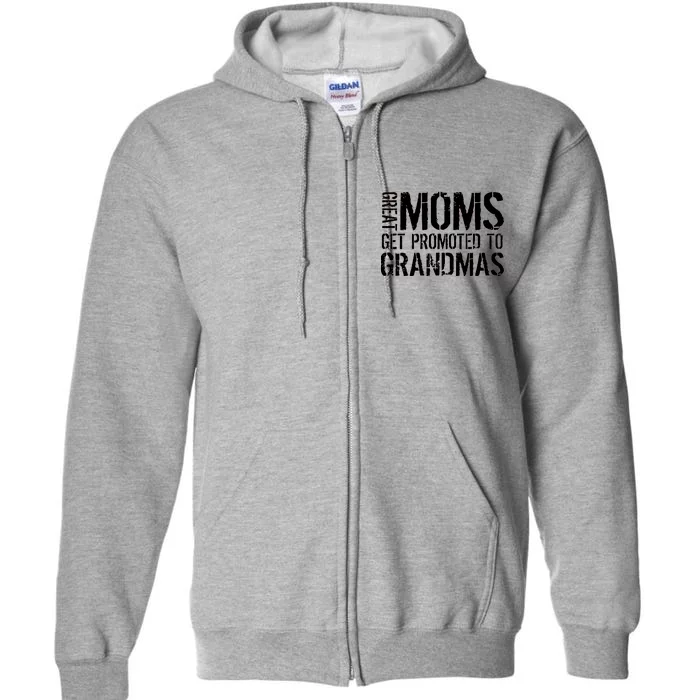 Great Moms Get Promoted To Grandmas Full Zip Hoodie