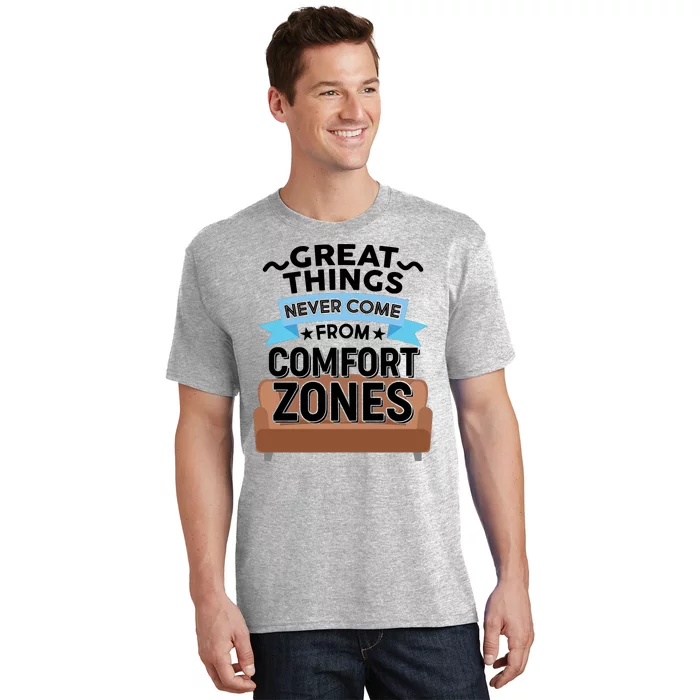 Great Things Never Come From Comfort Zones T-Shirt