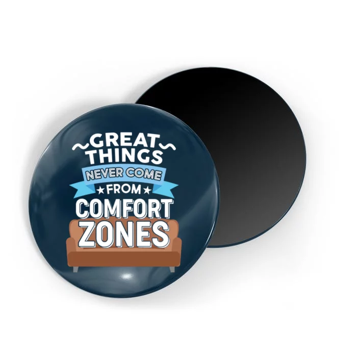 Great Things Never Come From Comfort Zones Magnet